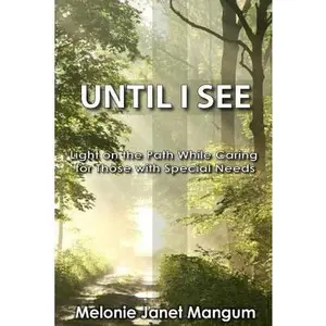 USED-Until I See: Light on the Path While Caring for Those with Special Needs by Mangum, Melonie Janet (Paperback)