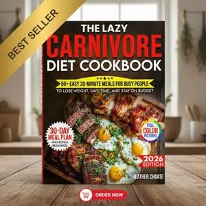 The Lazy Carnivore Diet Cookbook – Budget-Friendly Beginner Edition – 50+ Easy 20-Minute Meals to Save Time, Stay Full & Eat Smart – Simple Low-Cost Meat Recipes for Busy People & Healthy Lifestyle