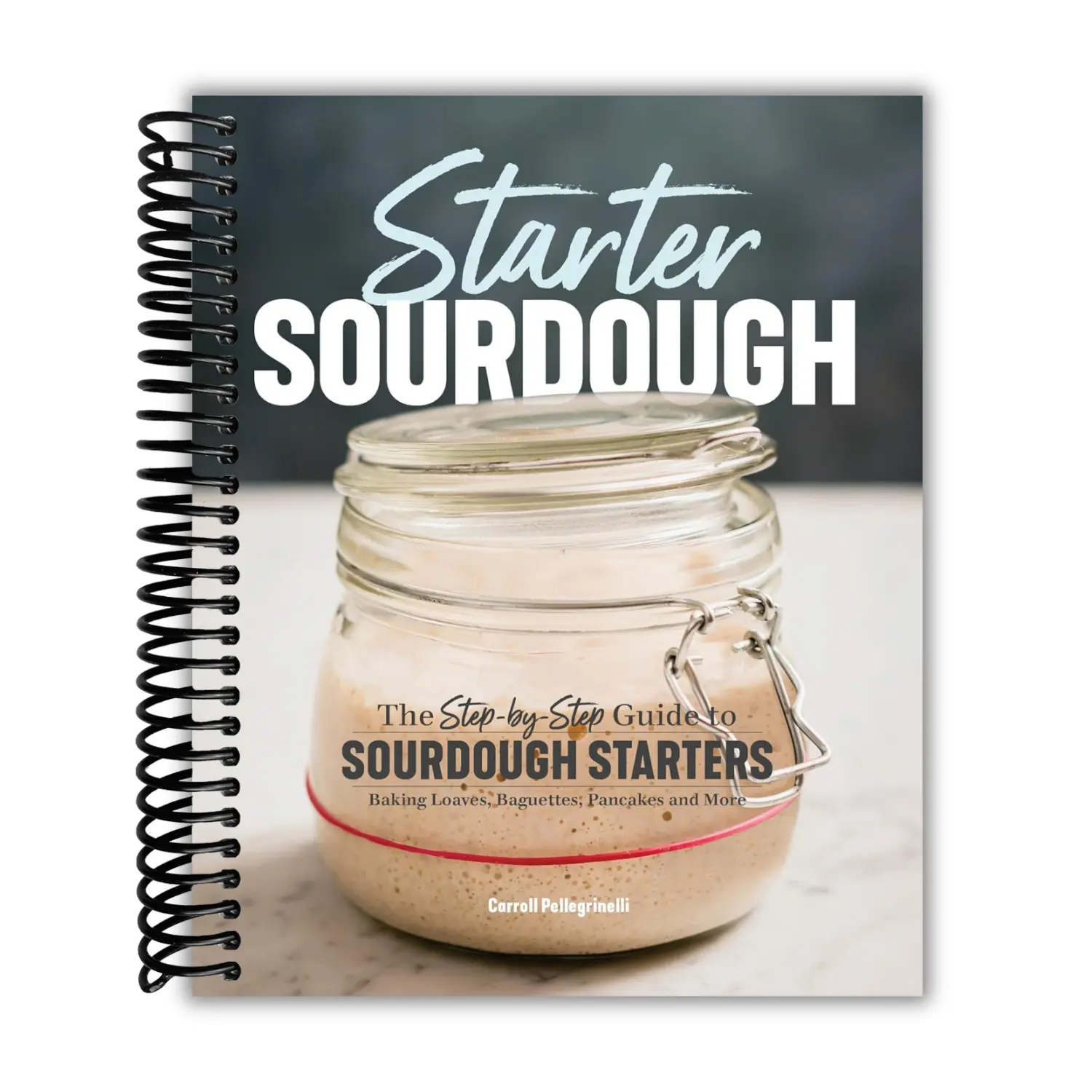 Sourdough Starter Guide (Spiral Bound) - Step-by-Step Sourdough Baking Instructions for Starters, Whole Grain Bread, Perfect Italian Loaves, Pizza Dough, Piecrust, Baguettes, Pancakes, Biscuits, Doughnuts + Recipe Inspo, Perfect Italian Sourdough