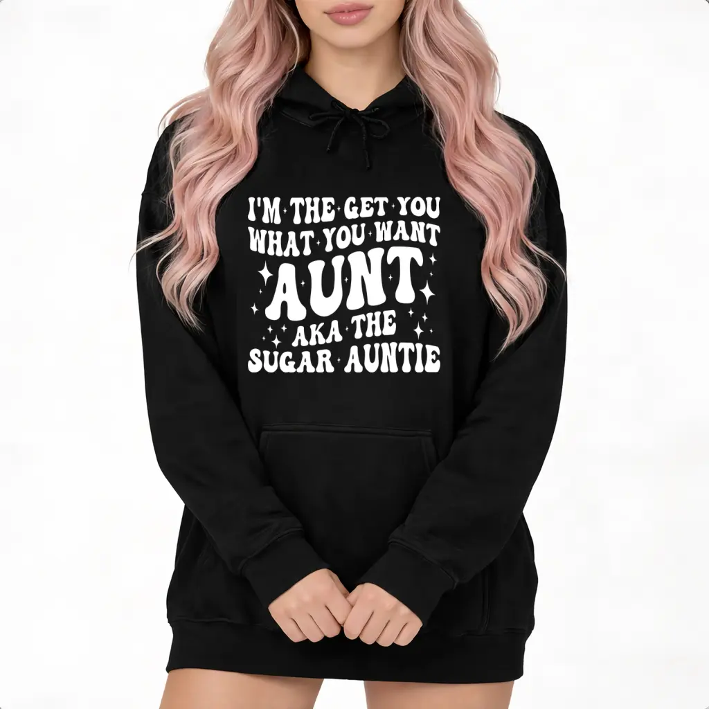 100% Cotton Long Sleeve Hoodie – ‘I’m the Get You What You Want Aunt’ Sugar Auntie Style