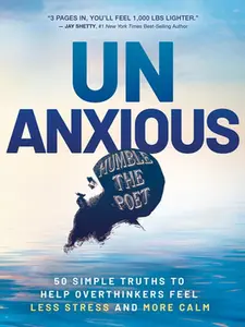 Unanxious: 50 Simple Truths to Help Overthinkers Feel Less Stress and More Calm -- Humble the Poet - Hardcover