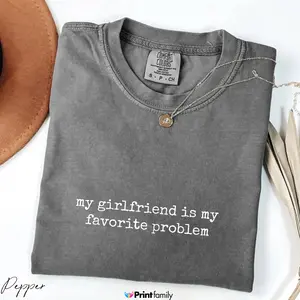 My Girlfriend Is My Favorite Problem Comfort Colors Shirt – Funny Relationship Quote Tee, Minimal Typographic T-Shirt, Sarcastic Love Aesthetic Shirt, Boyfriend Gift Idea
