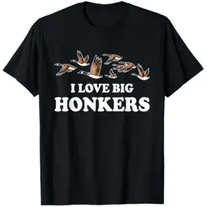 "I Love Big Honkers" Funny Canada Goose T-Shirt