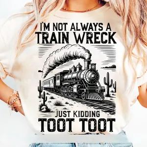 I’m Not Always A Train Wreck Just Kidding Toot Tshirt, Funny Train Quote T-Shirt, Hot Mess Humor, Trainwreck Shirt Design, Trendy Tee