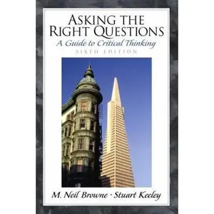 USED-Asking the Right Questions: A Guide to Critical Thinking (6th Edition) by M. Neil Browne (Paperback)