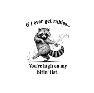 If I Ever Get Rabies You're High On My Bitin' List • T-Shirt Tee Shirt Comfortable Unisex Graphic Sublimation Casual Funny Sarcastic Sarcasm Raccoon
