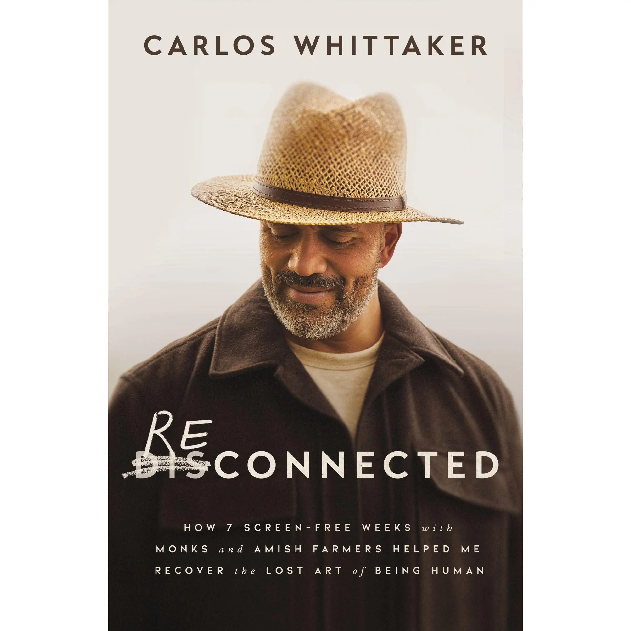 Reconnected: How 7 Screen-Free Weeks with Monks and Amish Farmers Helped Me Recover the Lost Art of Being Human -- Carlos Whittaker - Paperback