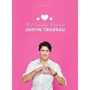 USED-My Canadian Boyfriend, Justin Trudeau by Parker, Carrie (Hardcover)