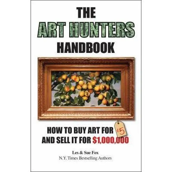 USED-The Art Hunters Handbook: How To Buy Art For $5 And Sell It For $1,000,000 by Les and Sue Fox (Paperback)