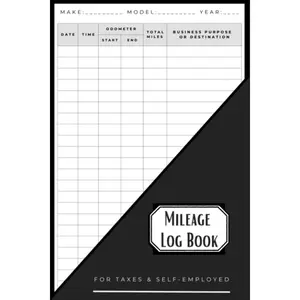 Mileage Log Book: Vehicle Mileage Tracker Notebook for Taxes & Self-Employed
