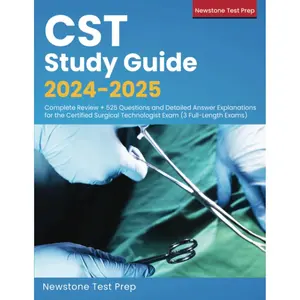 CST Study Guide 2024-2025: Complete Review + 525 Questions and Detailed Answer Explanations for the Certified Surgical Technologist Exam (3 Full-Length Exams)