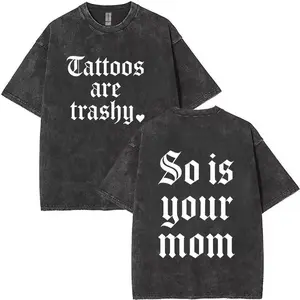 Tattoos are trashy So is your mom 2 Side Print Adult Humor Vintage washed cotton T-shirt
