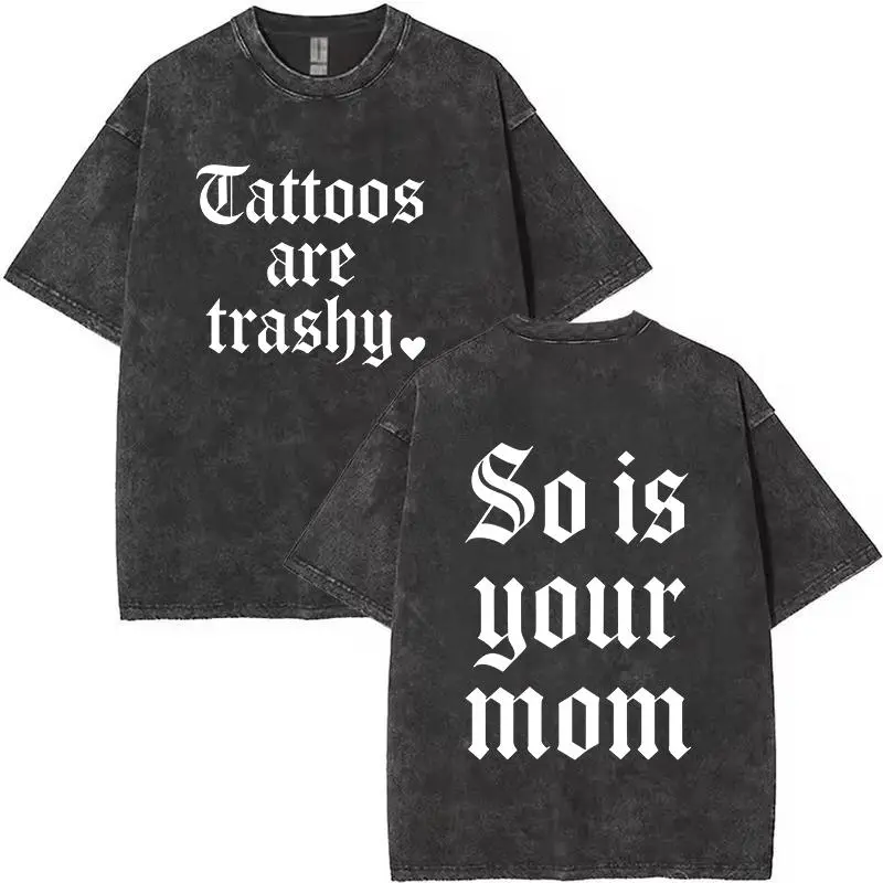 Men's Shortsleeve Graphic Tshirt - Ribbed Seamless Knit, Vintage Washed Cotton, Loose Smooth Fit, 2-Side "Tattoos Are Trashy So Is Your Mom" Adult Humor Print