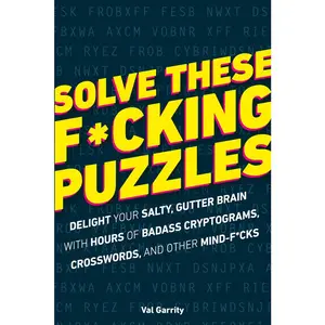 USED-Solve These F*cking Puzzles: Delight Your Salty Gutter Brain with Hours of Badass Cryptograms, Crosswords, an by Garrity, Val (Paperback)