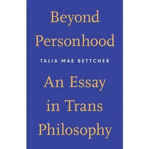Beyond Personhood: An Essay in Trans Philosophy -- Talia Mae Bettcher, Paperback