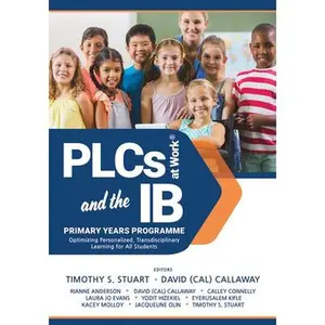 USED-Plcs at Work(r) and the IB Primary Years Programme: Optimizing Personalized, Transdisciplinary Learning for All Students (Your Guide to a Highly Effec by Stuart, Timothy S. (Paperback)