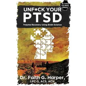 Unfuck Your Ptsd: Trauma Recovery Using Brain Science -- Faith G. Harper - Paperback