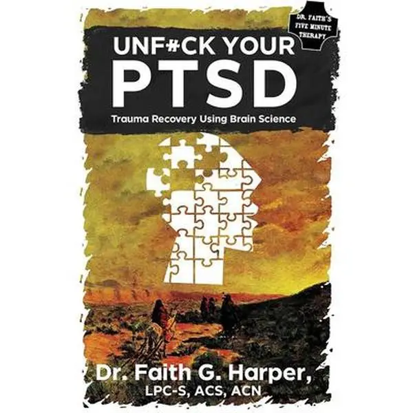 Unfuck Your Ptsd: Trauma Recovery Using Brain Science -- Faith G. Harper - Paperback