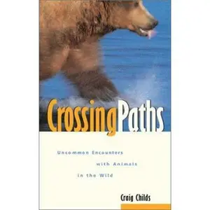 USED-Crossing Paths: Uncommon Encounters With Animals in the Wild by Craig Leland Childs (Paperback)