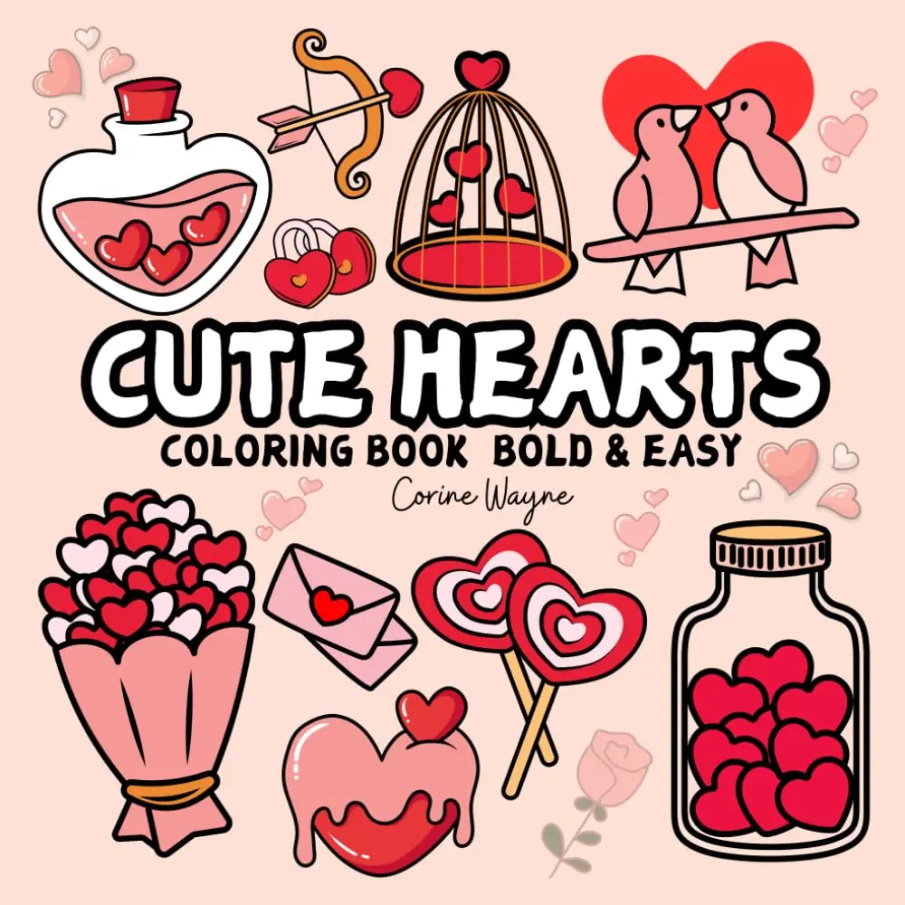 Cute Hearts Coloring Book Bold & Easy: Simple and Cozy Designs Valentine's Day Inspired for Adults and Teens ,Romance Illustrations with Thick Lines