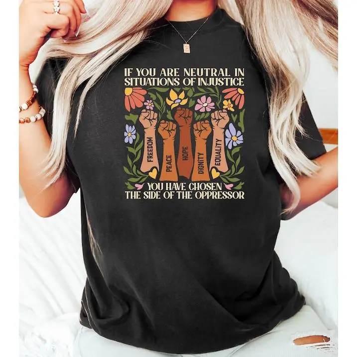 100% Cotton If You Are Neutral In Situations Of Injustice You Have Chosen The Side Of The Oppressor Desmond Tutu Shirt, Social Justice, Feminist Tee