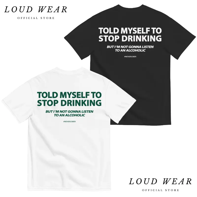 Told Myself To Stop Drinking. But I'm Not Gonna Listen To An Alcoholic Unisex T-Shirt, Sweatshirt, Hoodie - Gifts Suitable for Anyone Casual Cotton