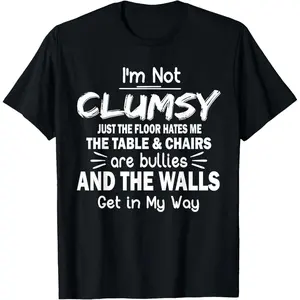 I'm Not Clumsy Funny Quote Sarcastic Men Women Boys Girls T-Shirt
