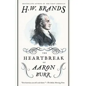 USED-The Heartbreak of Aaron Burr by Brands, H. W. (Paperback)