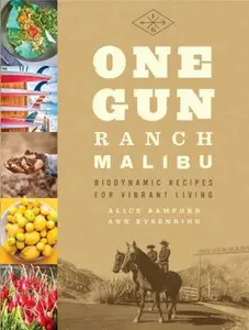 USED-One Gun Ranch, Malibu: Biodynamic Recipes for Vibrant Living by Bamford, Alice (Hardcover)