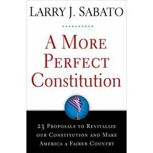 USED-A More Perfect Constitution: 23 Proposals to Revitalize Our Constitution and Make America a Fairer Country by Larry J. Sabato (Hardcover)