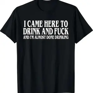 I Came Here To Drink And I‘m Almost Done Funny Drinking T-Shirt, Sarcastic Party Humor Tee, Y2K Parody Unisex Top, Ironic Gift for Adults