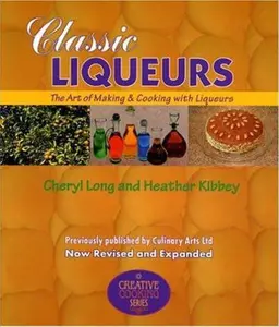 USED-Classic Liqueurs: The Art of Making & Cooking with Liqueurs by Cheryl Long (Paperback)