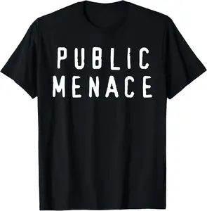 100% cotton Unisex Public Menace Statement Slogan – Funny Bold Attitude T-Shirt