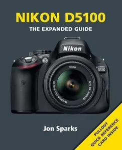 USED-Nikon D5100: The Expanded Guide by Jon Sparks (Paperback)