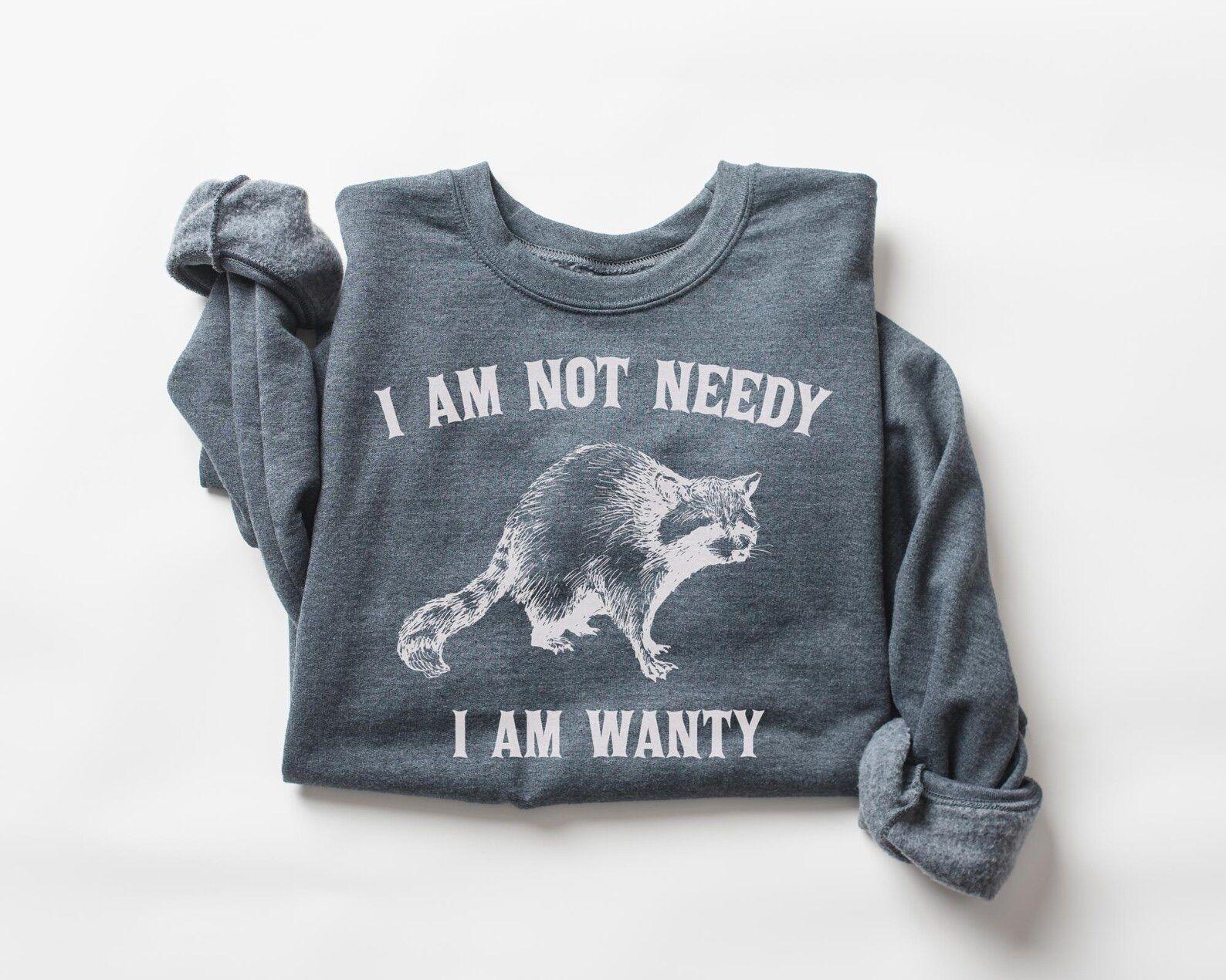 Sarcastic Humor I Am Not Needy I Am …