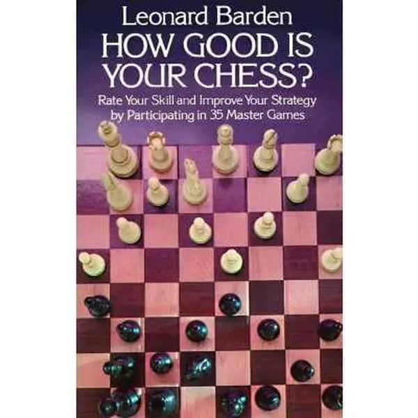 USED Book - How Good Is Your Chess?: Rate Your Skill and Improve Your Strategy by Participating in 35 Master Games by Leonard Barden (Paperback) - english