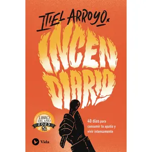 Incendiario: 40 días para consumir tu apatía y vivir intensamente by Itiel Arroyo [Paperback Book]