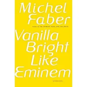 USED-Vanilla Bright Like Eminem: Stories by Michel Faber (Hardcover)