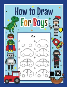 How to Draw for Boys: A Beginner's Guide with Easy and Simple Step-by-Step Instructions for Drawing Cool Stuff - Perfect for Kids Ages 6-8