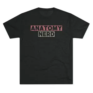 Anatomy Nerd - Unisex Fitted Short Sleeve Crew Neck T-Shirt in Super Soft Tri-Blend Fabric for Summer Casual Wear