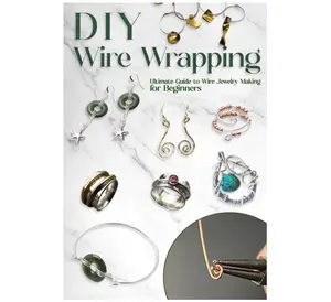 DIY Wire Wrapping: Ultimate Guide to Wire Jewelry Making for Beginners: DIY Jewelry Wire Wrapping Tutorials Paperback – February 2, 2024
