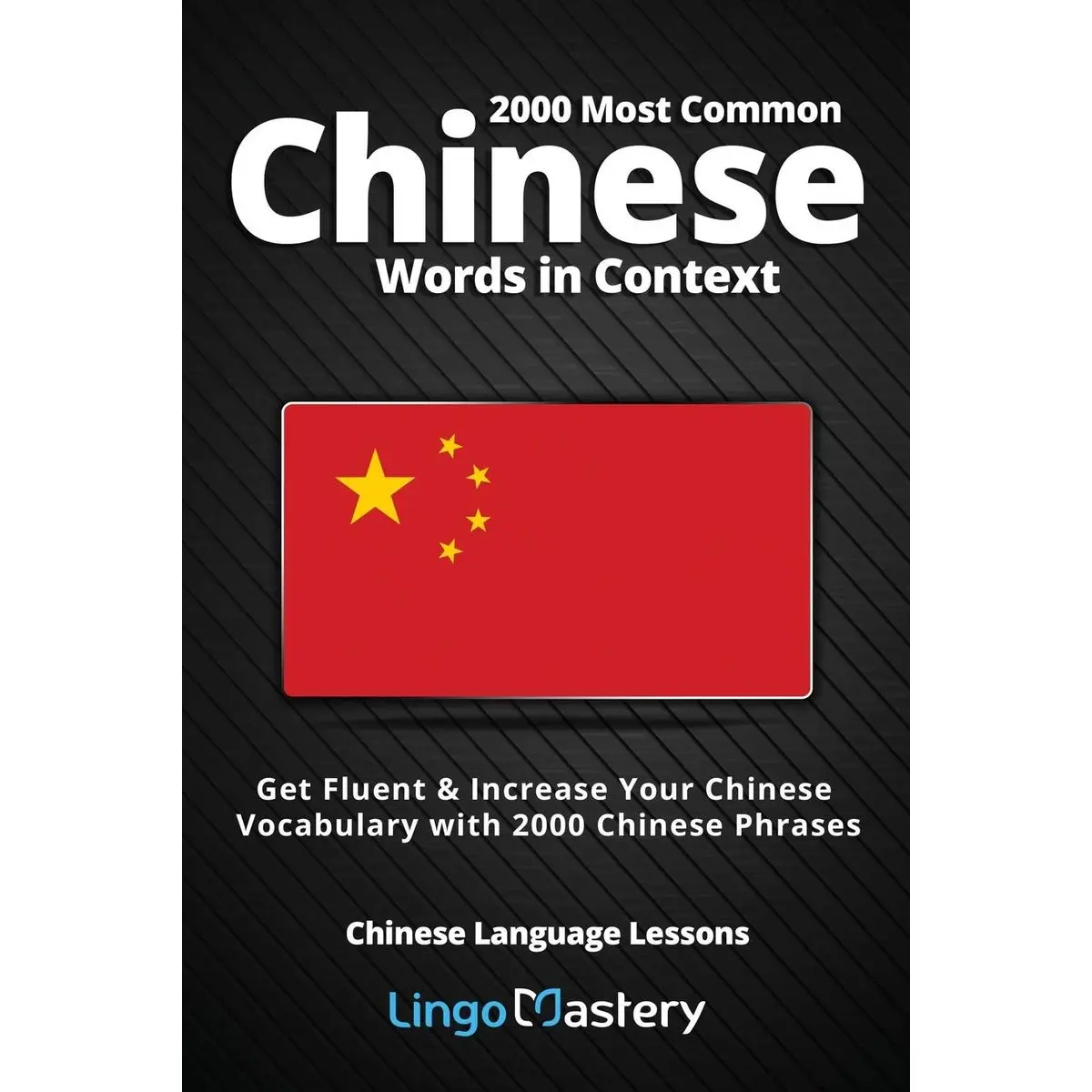 2000 Most Common Chinese Words in Context: Get Fluent & Increase Your Chinese Vocabulary with 2000 Chinese Phrases (Chinese Language Lessons) Paperback – December 10, 2019