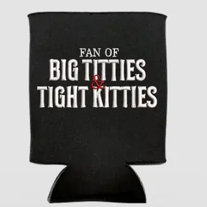 Fan of big ttys and tight kitties faux embroidery  black Custom Neoprene Koozies Can Coolers for 12oz 16oz 20oz 24oz and More Premium DTF Print Heat Pressed One Sided Funny Unhinged Designs Great for Men Women Gift