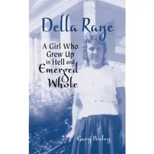 USED-Della Raye: A Girl Who Grew Up in Hell and Emerged Whole by Penley, Gary (Hardcover)