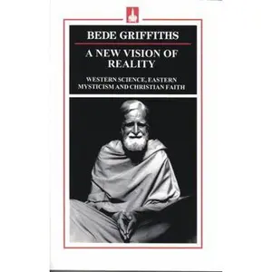 USED-A New Vision of Reality: Western Science, Eastern Mysticism and Christian Faith by Bede Griffiths (Paperback)