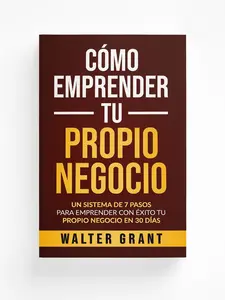 Cómo Emprender Tu Propio Negocio (Spanish Edition) Guía Paso a Paso en 30 Días Libro de Emprendimiento y Creación de Startups para Principiantes y Futuro Empresarios