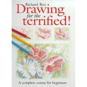 USED-Drawing for the Terrified! A Complete Course for Beginners by Richard Box (Hardcover)