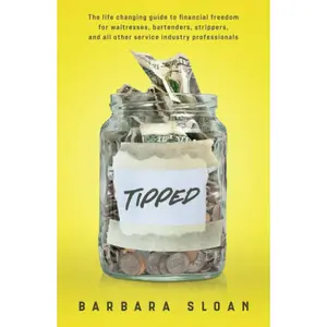 Tipped: The life changing guide to financial freedom for waitresses, bartenders, strippers, and all other service industry professionals Hardcover – August 24, 2022