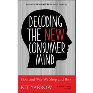 USED Book - Decoding the New Consumer Mind by Yarrow, Kit (Hardcover) - english