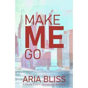 USED-Make Me Go: An Age Gap Romance (A Drunk Love Contemporary Romance) by Aria Bliss (Paperback)